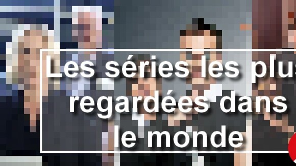 Les séries les plus regardées dans le monde sont...