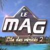 L'Ile des vérités 2, Le Mag va bientôt se tranformer en Star Academy, Le Mag !