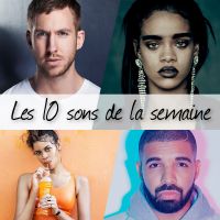 Playlist - Les 10 sons de la semaine : Calvin Harris et Rihanna, Drake, Kesha...