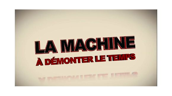 La Machine à démonter le temps ... Une bande annonce délirante en français