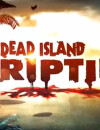 Dead Island Riptide dispo en France le 26 avril 2013