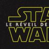 Star Wars 7 : Le Réveil de la Force est le titre officiel du septième volet de la saga