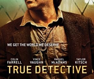 True Detective : la saison 2 avec Colin Farrell, Vince Vaughn, Rachel McAdams... débute le 21 juin 2015 sur HBO