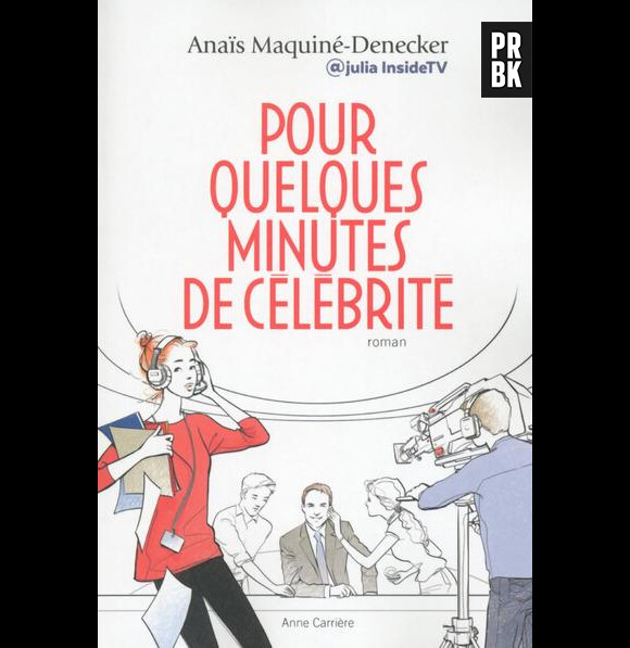 Pour quelques minutes de célébrité, le roman d'Anaïs Maquiné-Denecker, alias Julia Inside TV
