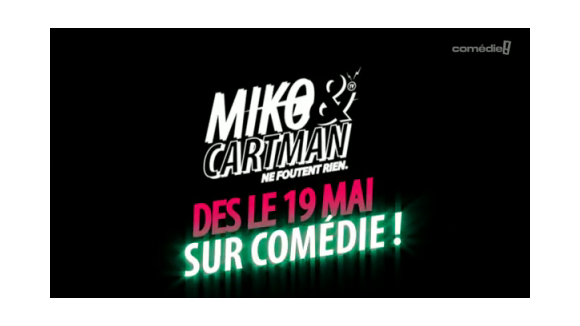 Miko & Cartman ne foutent rien ... dès le jeudi 19 mai 2011 sur Comédie (vidéo)